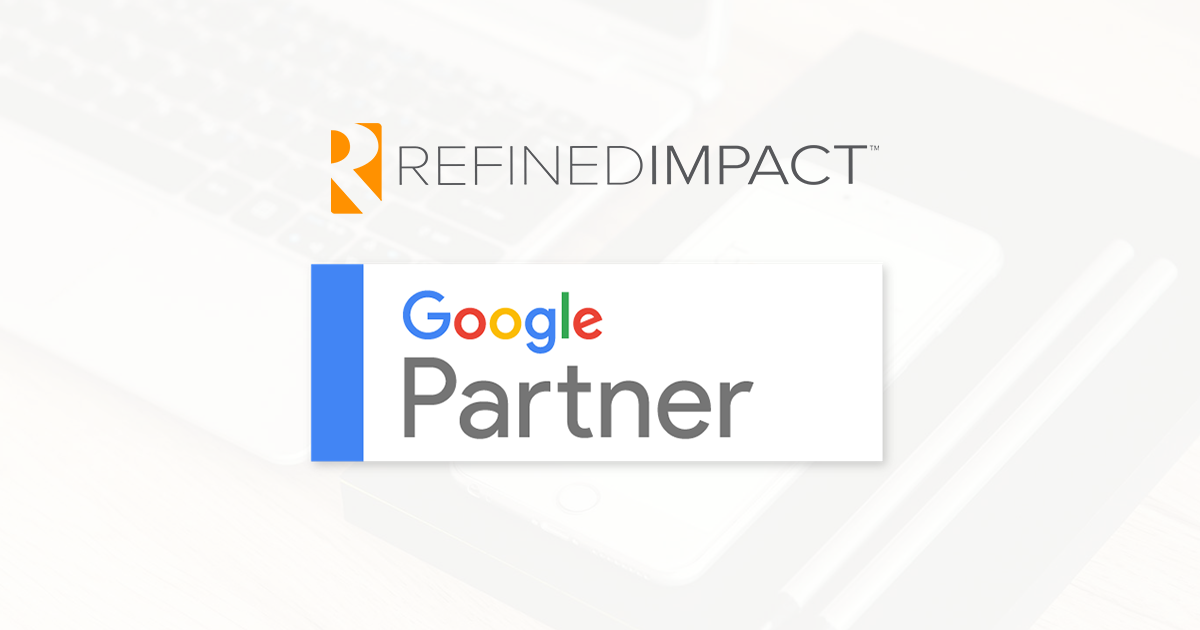 Refined Impact™, Google Partner